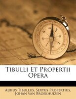 Tibulli Et Propertii Opera