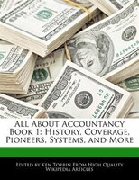 All About Accountancy Book 1: History, Coverage, Pioneers, Systems, And More