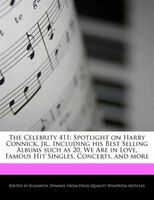 The Celebrity 411: Spotlight On Harry Connick, Jr., Including His Best Selling Albums Such As 20, We Are In Love, Famo