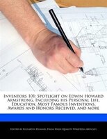 Inventors 101: Spotlight On Edwin Howard Armstrong, Including His Personal Life, Education, Most Famous Inventions
