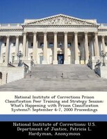 National Institute Of Corrections Prison Classification Peer Training And Strategy Session: What's Happening With Prison Classific
