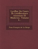 Lyc?ee Ou Cours De Litt?erature Ancienne Et Moderne, Volume 4...