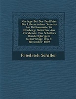 Vortr?ge Bei Der Festfeier Des Literarischen Vereins Im Rathaussaale Zu N?rnberg: Gehalten Am Vorabende Von Schillers Hundertj?hri