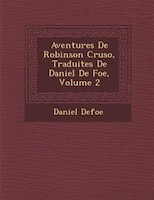 Aventures De Robinson Cruso?, Traduites De Daniel De Foe, Volume 2