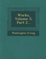 Works, Volume 5, Part 2...