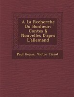 A La Recherche Du Bonheur: Contes & Nouvelles D'apr?s L'allemand