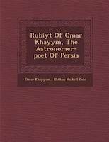 Rub?iy?t Of Omar Khayy?m, The Astronomer-poet Of Persia