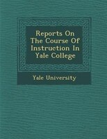 Reports On The Course Of Instruction In Yale College