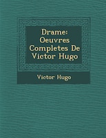 Drame: Oeuvres Completes De Victor Hugo