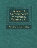 Works: A Contemporary Version, Volume 13...