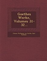 Goethes Werke, Volumes 31-32...