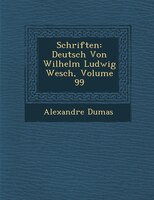 Schriften: Deutsch Von Wilhelm Ludwig Wesch?, Volume 99