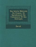 Des Int?r?ts Mat?riels En France, Et Sp?cialement Du Commerce Et Des Entrep?ts