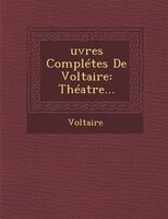 ?uvres Complétes De Voltaire: Théatre...