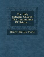 The Holy Catholic Church: The Communion Of Saints ...