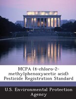 Mcpa (4-chloro-2-methylphenoxyacetic Acid): Pesticide Registration Standard