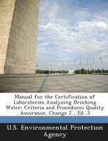 Manual For The Certification Of Laboratories Analyzing Drinking Water: Criteria And Procedures Quality Assurance, Change 2 , Ed. 3