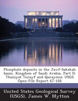 Phosphate Deposits In The Jawf-sakakah Basin, Kingdom Of Saudi Arabia, Part Ii: Thaniyat Turayf And Quraymiz: Usgs Open-file Repor