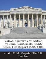 Volcanic Hazards At Atitlan Volcano, Guatemala: Usgs Open-file Report 2005-1403