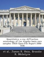 Quantitative X-ray Diffraction Mineralogy Of Los Angeles Basin Core Samples: Usgs Open-file Report 2006-1036