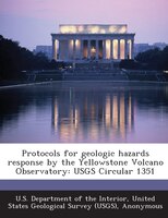 Protocols For Geologic Hazards Response By The Yellowstone Volcano Observatory: Usgs Circular 1351