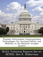 Weather Information Communication Technologies For Increased Safety And Mobility In The National Airspace System