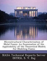 Microstructural Characterization Of Metal Foams: An Examination Of The Applicability Of The Theoretical Models For Modeling Foams