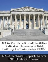 Nasa Construction Of Facilities Validation Processes - Total Building Commissioning (tbcx)