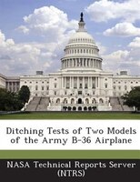 Ditching Tests Of Two Models Of The Army B-36 Airplane