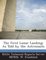 The First Lunar Landing: As Told By The Astronauts