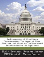 Re-examination Of Mixed Media Communication: The Impact Of Voice, Data Link, And Mixed Air Traffic Control Environments On The Fli