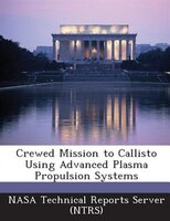 Crewed Mission To Callisto Using Advanced Plasma Propulsion Systems
