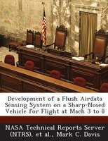 Development Of A Flush Airdata Sensing System On A Sharp-nosed Vehicle For Flight At Mach 3 To 8