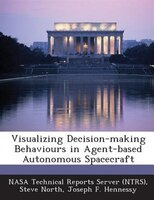 Visualizing Decision-making Behaviours In Agent-based Autonomous Spacecraft