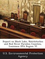 Report On Black Lake, Natchitoches And Red River Parishes Counties, Louisiana: Epa Region Vi