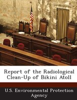 Report Of The Radiological Clean-up Of Bikini Atoll