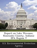 Report On Lake Wawasee, Kosciusko County, Indiana: Epa Region V