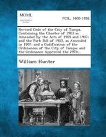 Revised Code Of The City Of Tampa, Containing The Charter Of 1903 As Amended By The Acts Of 1905 And 1907; And The Park Bill Of 19