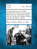 Young Woman In The New Social Order Outline For Group Discussion Or Individual Study For Use With The Young Woman Citizen By Mary