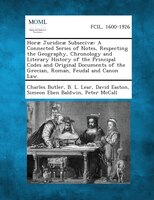 Horu Juridicu Subsecivu: A Connected Series of Notes, Respecting the Geography, Chronology and Literary History of the Princ