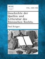 Geschichte der Quellen und Litteratur des Römischen Rechts.