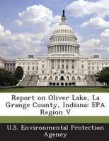 Report on Oliver Lake, La Grange County, Indiana: EPA Region V