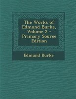 The Works of Edmund Burke, Volume 2 - Primary Source Edition