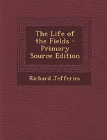 The Life of the Fields - Primary Source Edition