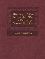 History of the Peninsular War ... - Primary Source Edition