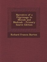 Narrative of a Pilgrimage to Meccah and Medinah - Primary Source Edition