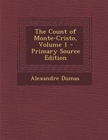 The Count of Monte-Cristo, Volume 1 - Primary Source Edition