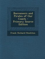 Buccaneers and Pirates of Our Coasts - Primary Source Edition