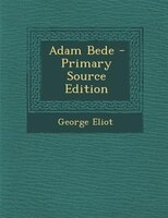 Adam Bede - Primary Source Edition