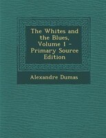 The Whites and the Blues, Volume 1 - Primary Source Edition